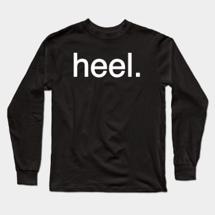 heel. Long Sleeve T-Shirt